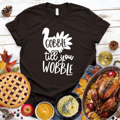 Gobble Till You Wobble T-Shirt
