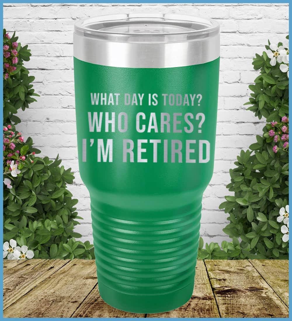 What Day Is Today? Who cares? I'm Retired Tumbler