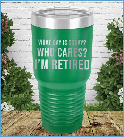 What Day Is Today? Who cares? I'm Retired Tumbler