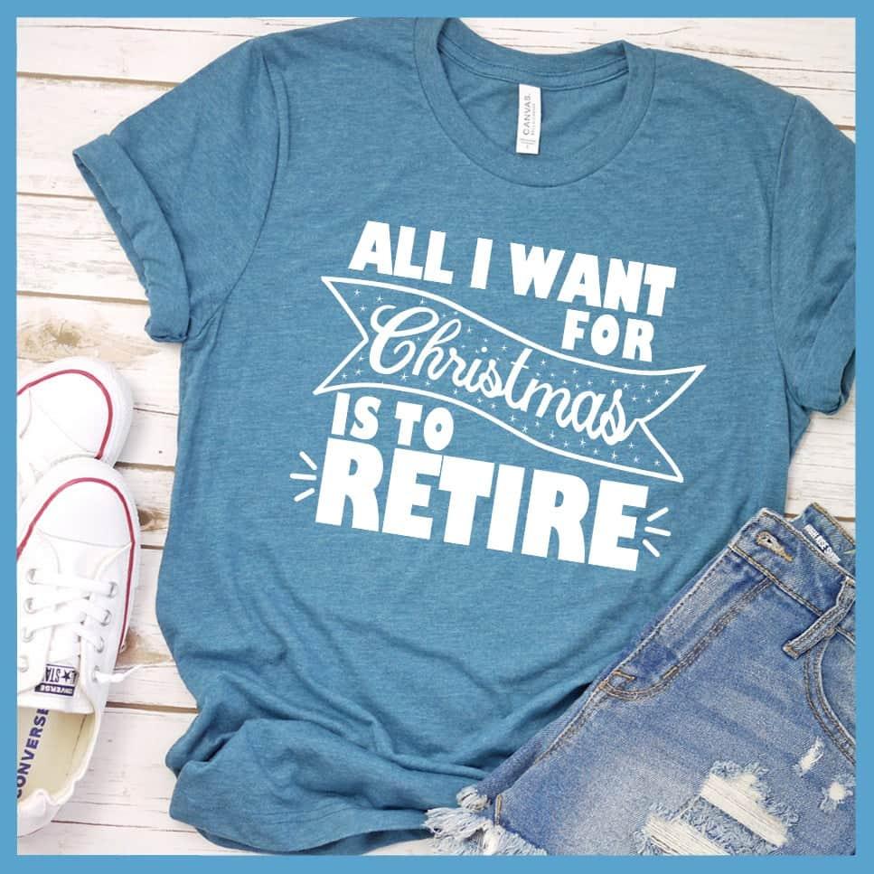 All I Want For Christmas Is To Retire T-Shirt