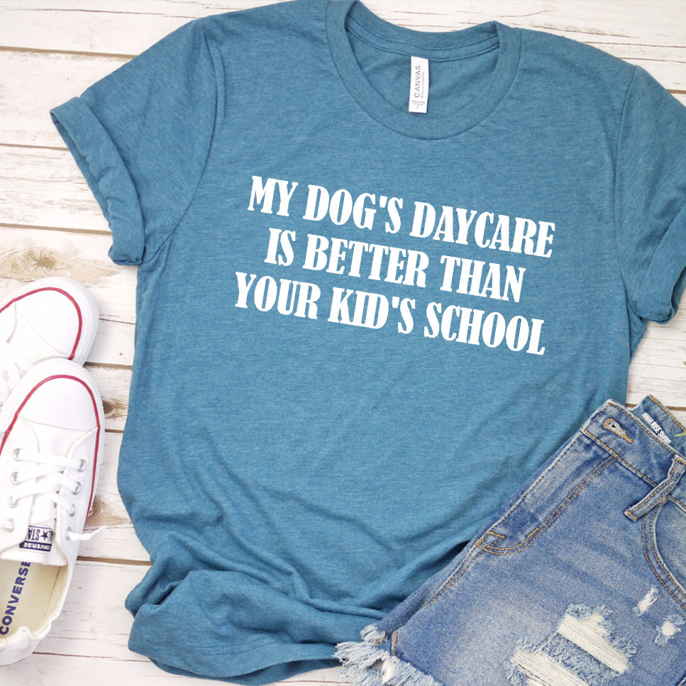 My Dog's Daycare Is Better Than Your Kid's School Version 2 T-Shirt