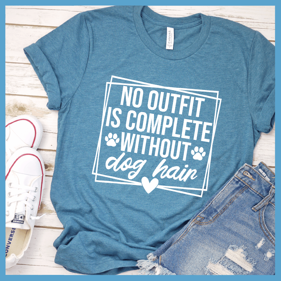 No Outfit Is Complete Without Dog Hair T-Shirt
