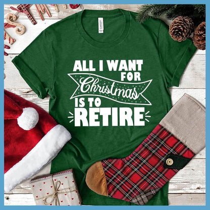 All I Want For Christmas Is To Retire T-Shirt