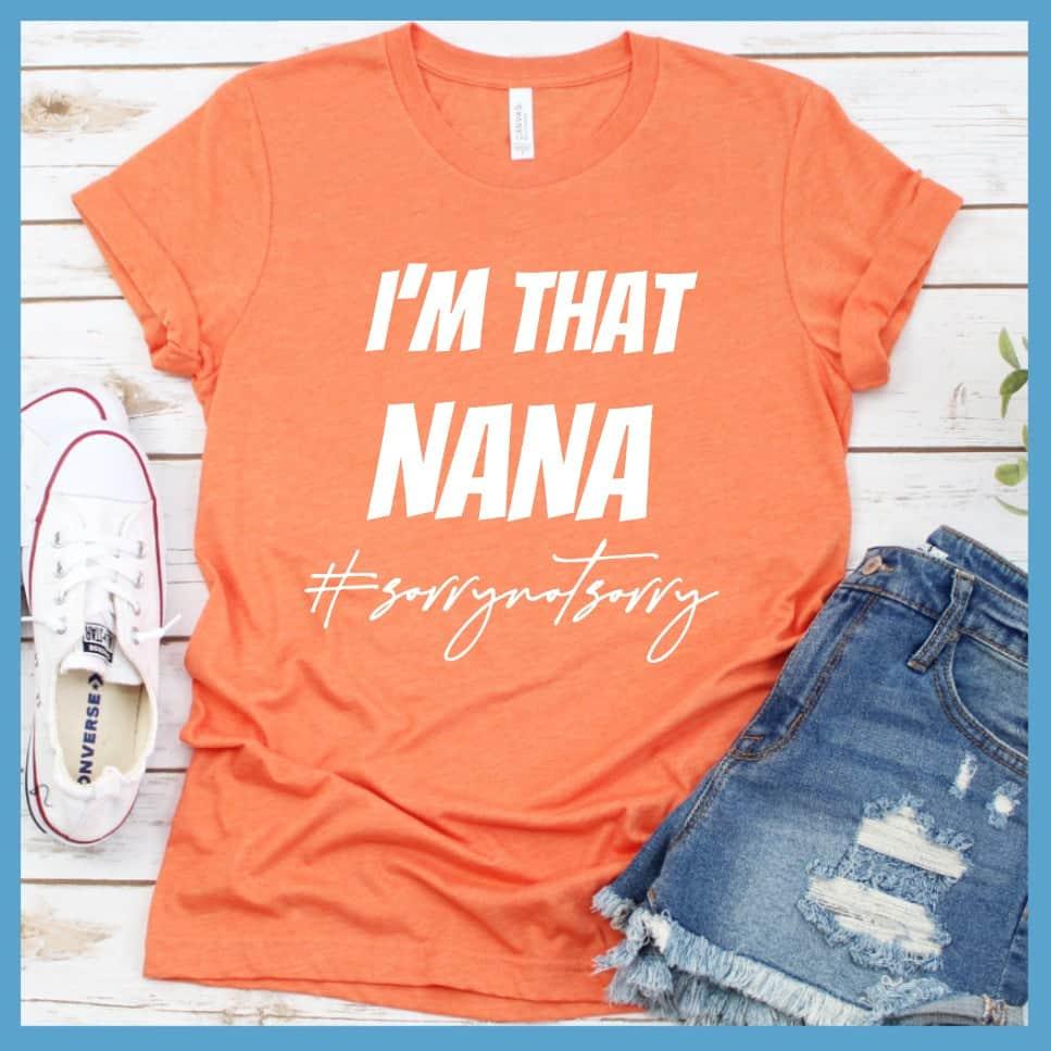 I'm That Nana Sorry Not Sorry T-Shirt