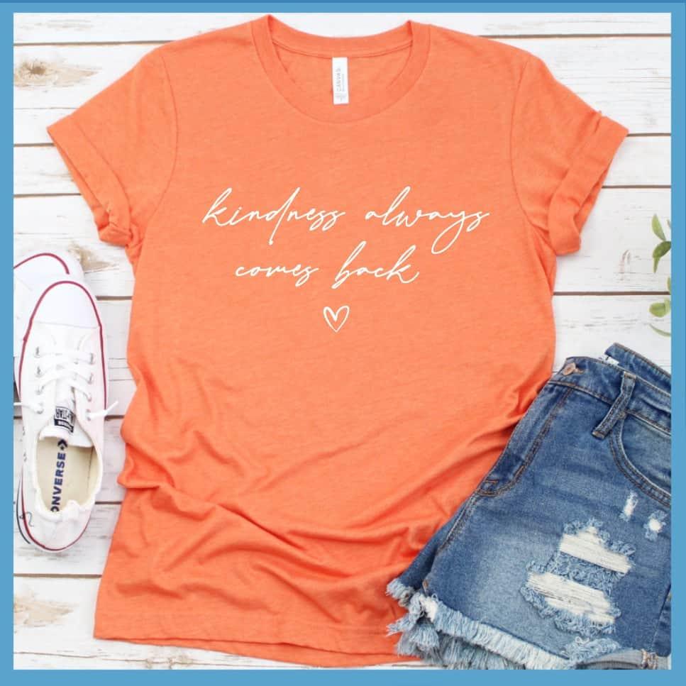 Kindness Always Comes Back T-Shirt