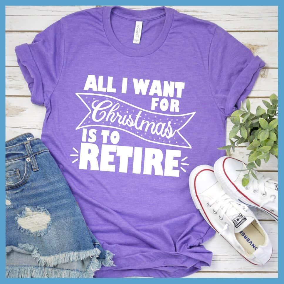 All I Want For Christmas Is To Retire T-Shirt