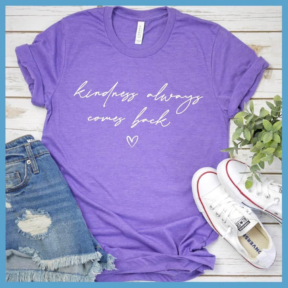 Kindness Always Comes Back T-Shirt
