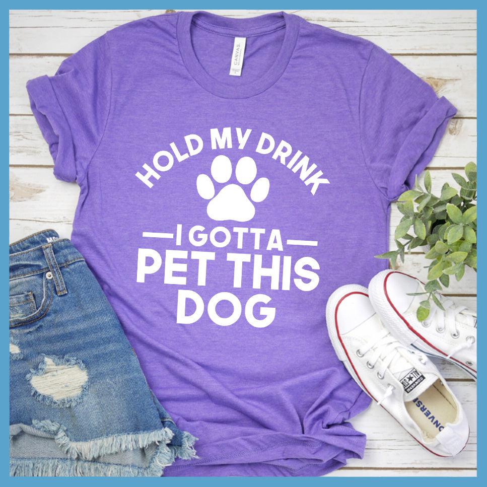 Hold My Drink I Gotta Pet This Dog T-Shirt