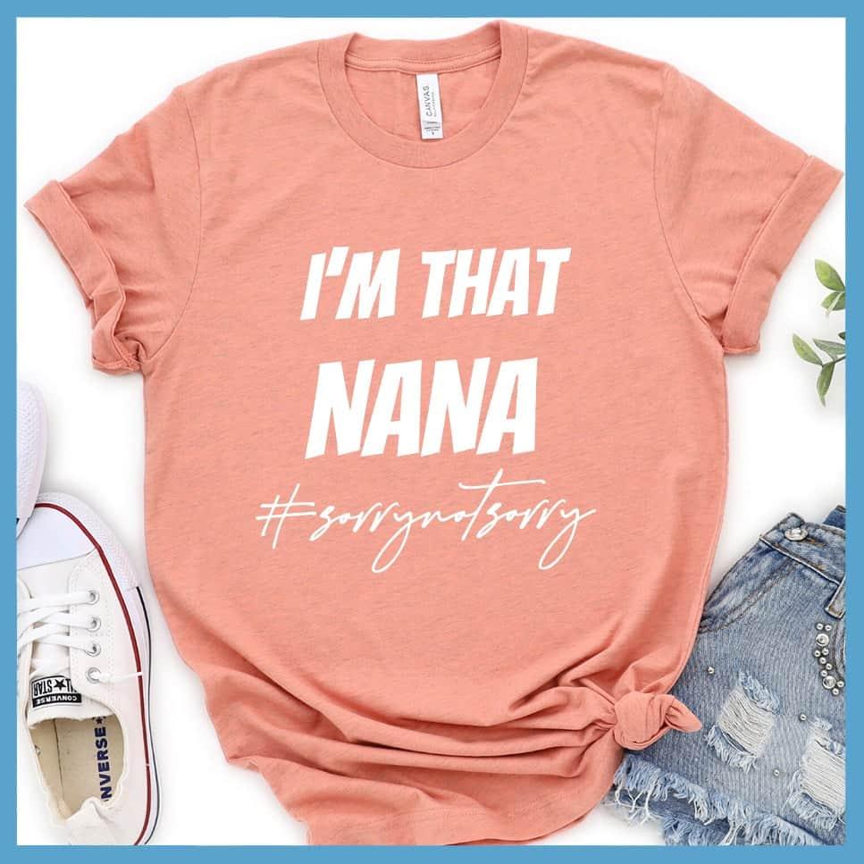 I'm That Nana Sorry Not Sorry T-Shirt