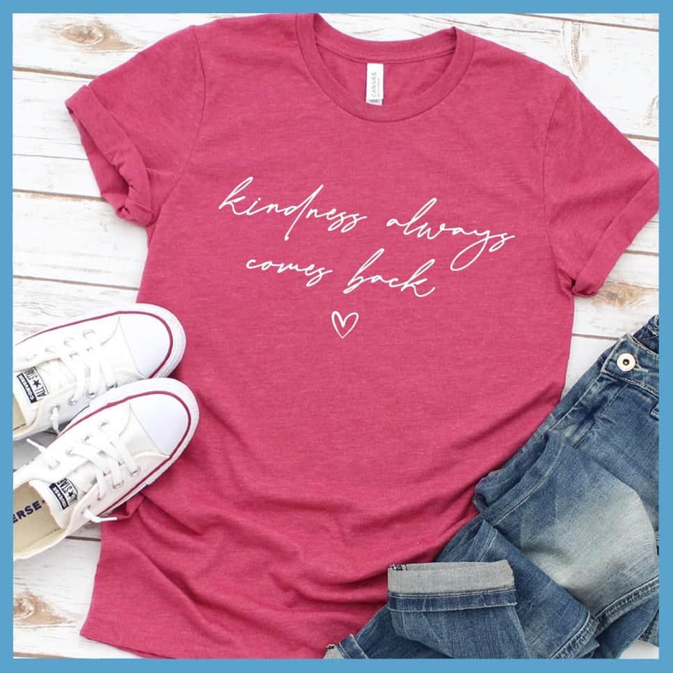 Kindness Always Comes Back T-Shirt