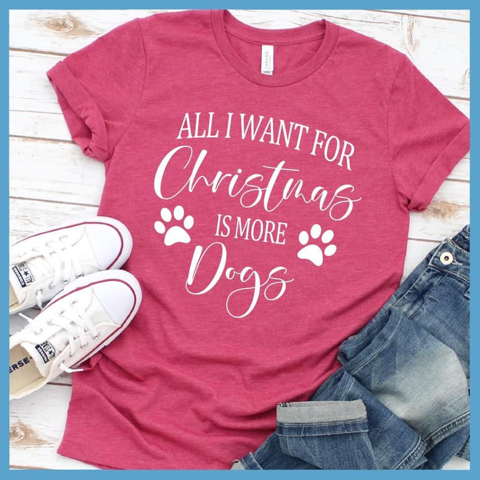 All I Want for Christmas Is More Dogs T-Shirt