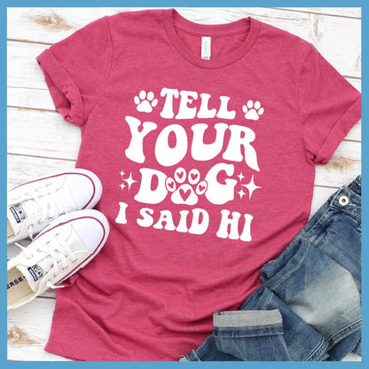 Tell Your Dog I Said Hi Version 2 T-Shirt Retro Edition