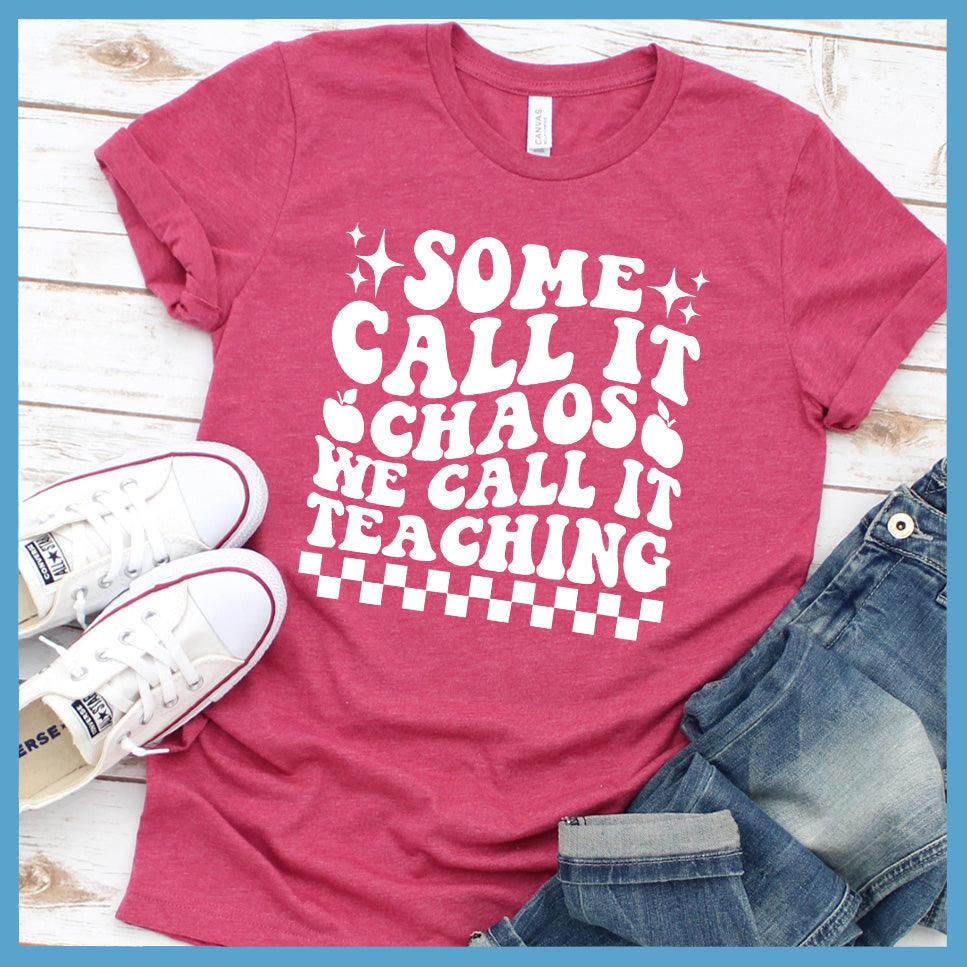 Some Call It Chaos We Call It Teaching T-Shirt