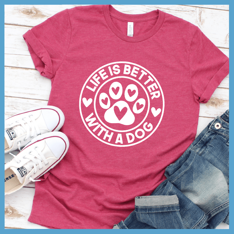 Life Is Better With A Dog T-Shirt