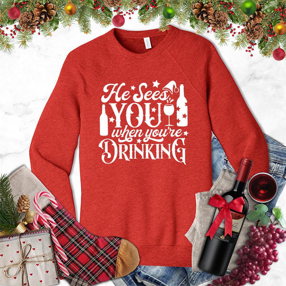 He Sees You When You're Drinking Sweatshirt