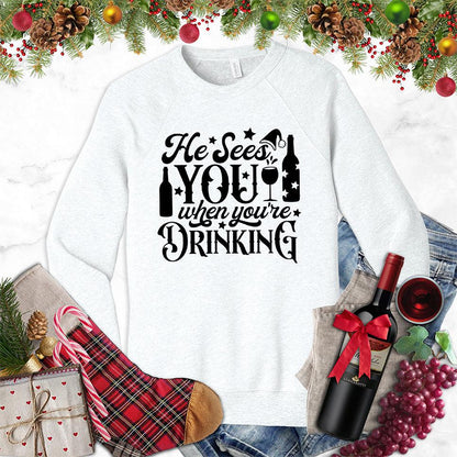 He Sees You When You're Drinking Sweatshirt
