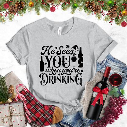 He Sees You When You're Drinking T-Shirt