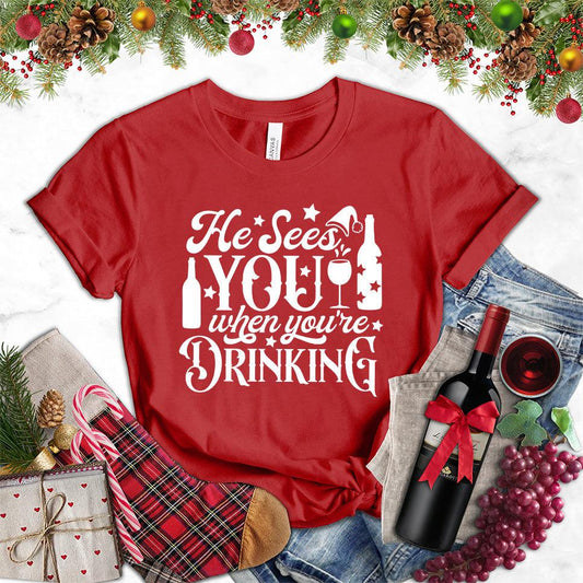 He Sees You When You're Drinking T-Shirt
