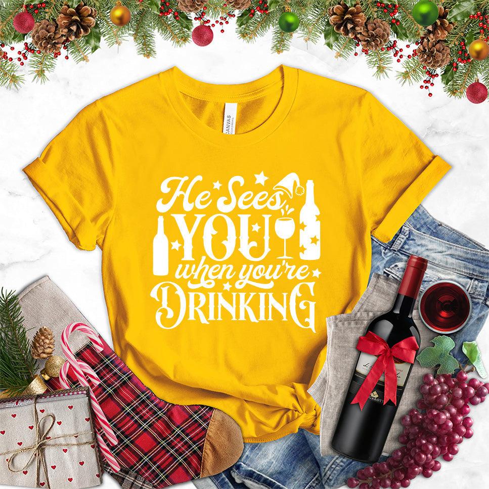 He Sees You When You're Drinking T-Shirt