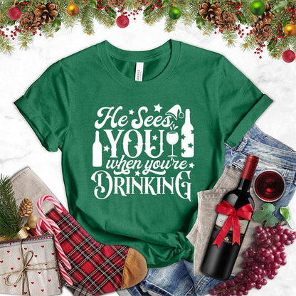 He Sees You When You're Drinking T-Shirt