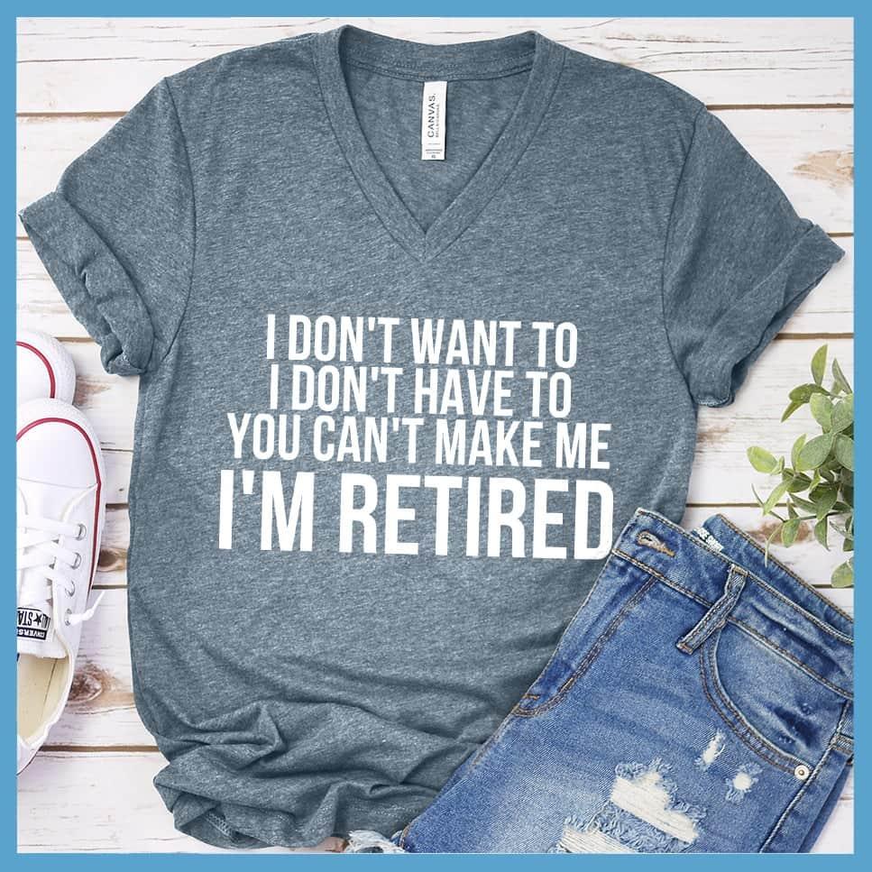 I Don't Want To I'm Retired V-neck