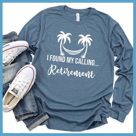 I Found My Calling... Retirement Long Sleeves