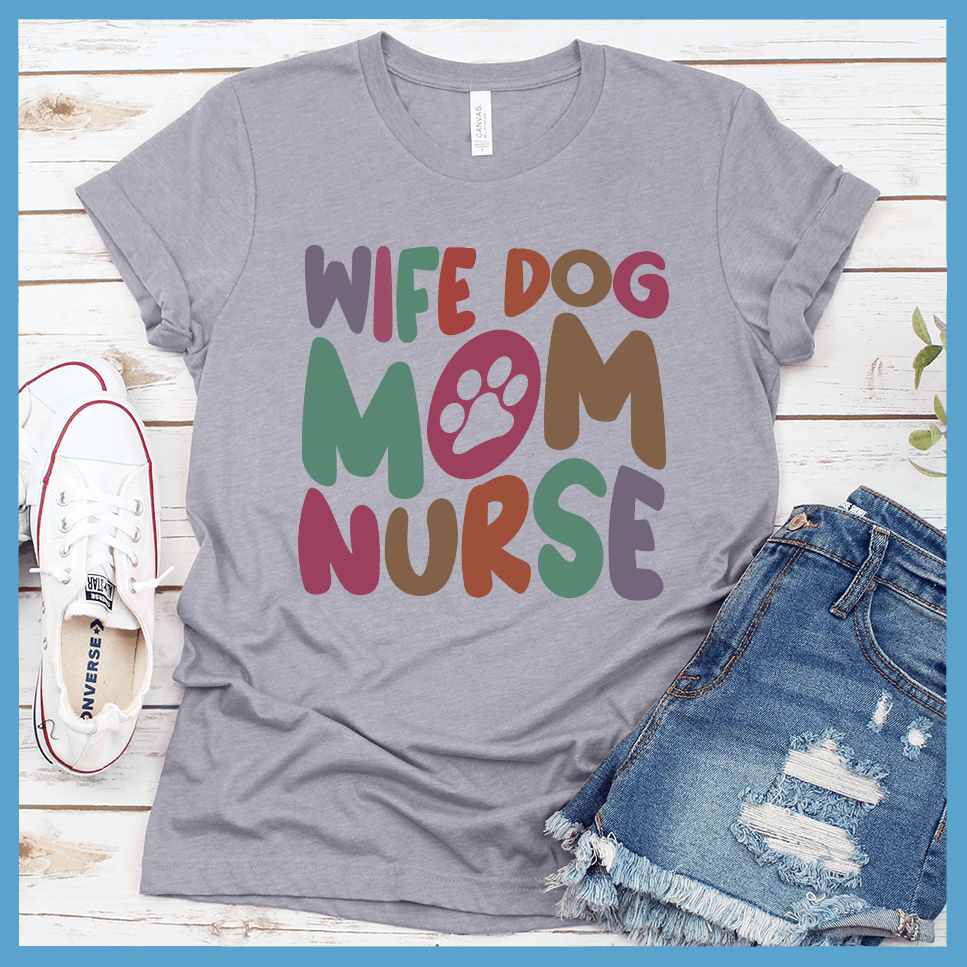 Wife Dog Mom Nurse Colored Print T-Shirt