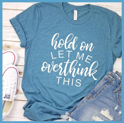 Hold On Let Me Overthink This T-Shirt