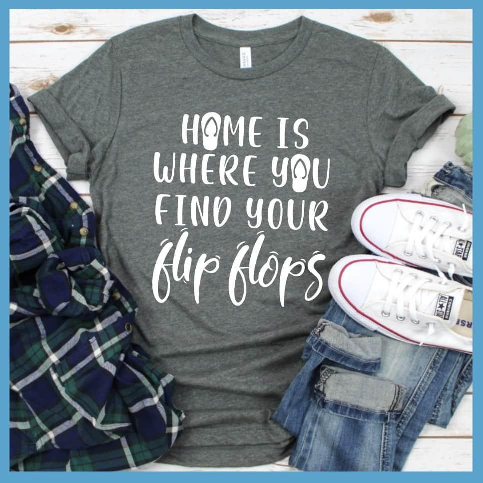 Home Is Where You Find Your Flip Flops T-Shirt