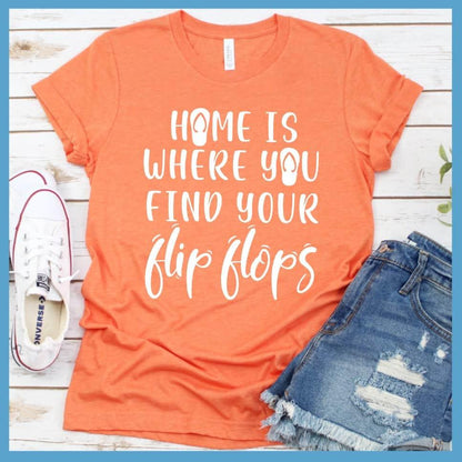 Home Is Where You Find Your Flip Flops T-Shirt