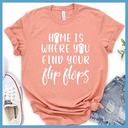 Home Is Where You Find Your Flip Flops T-Shirt