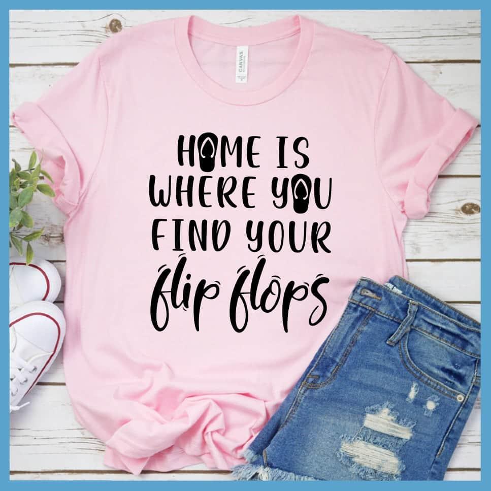 Home Is Where You Find Your Flip Flops T-Shirt
