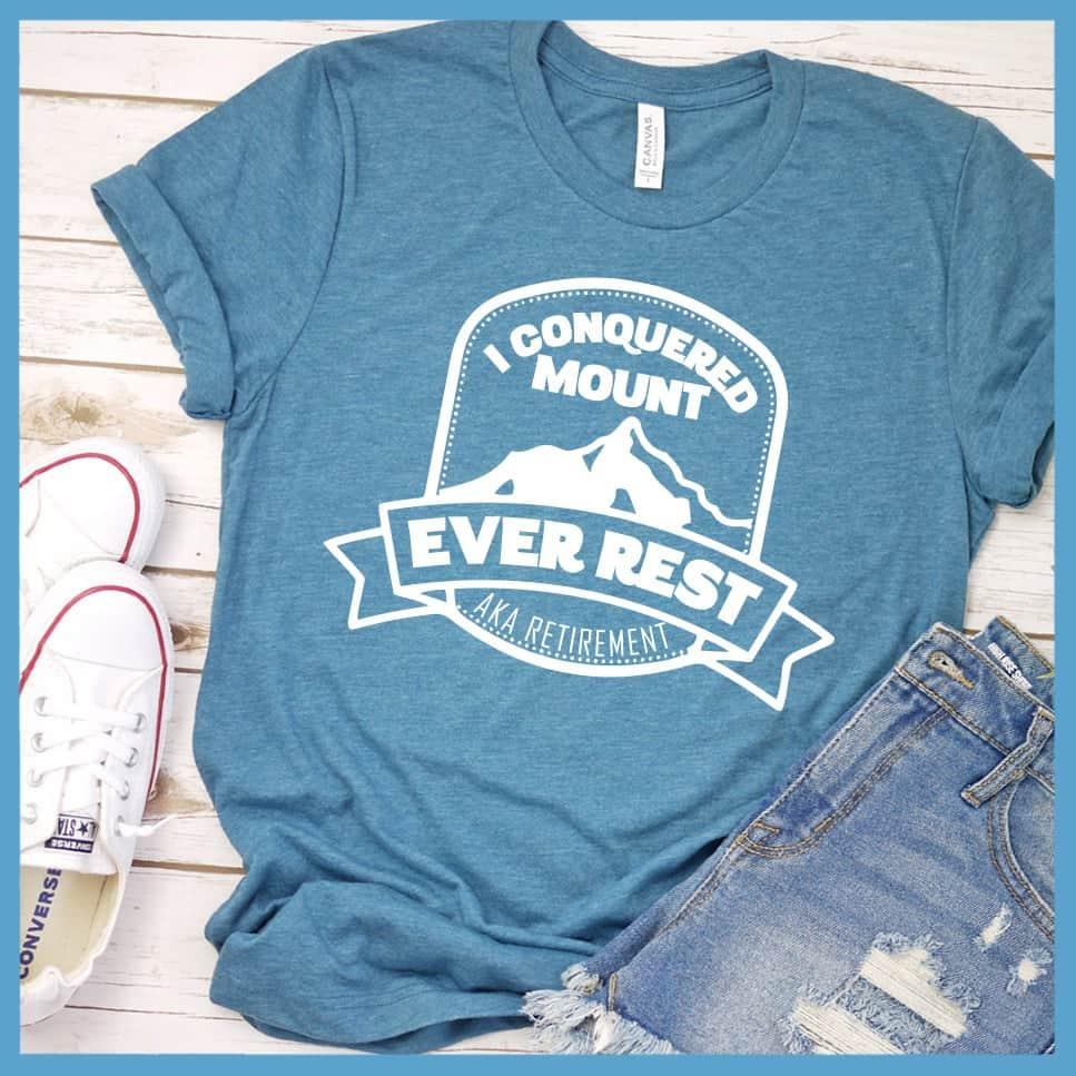 I Conquered Mount Ever Rest (aka Retirement) Version 2 T-Shirt