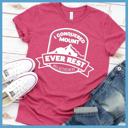 I Conquered Mount Ever Rest (aka Retirement) Version 2 T-Shirt