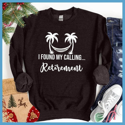 I Found My Calling... Retirement Sweatshirt