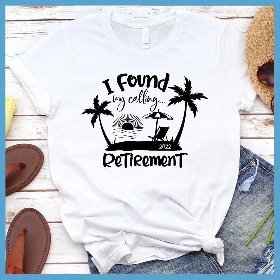 I Found My Calling... Retirement Version 2022 T-Shirt
