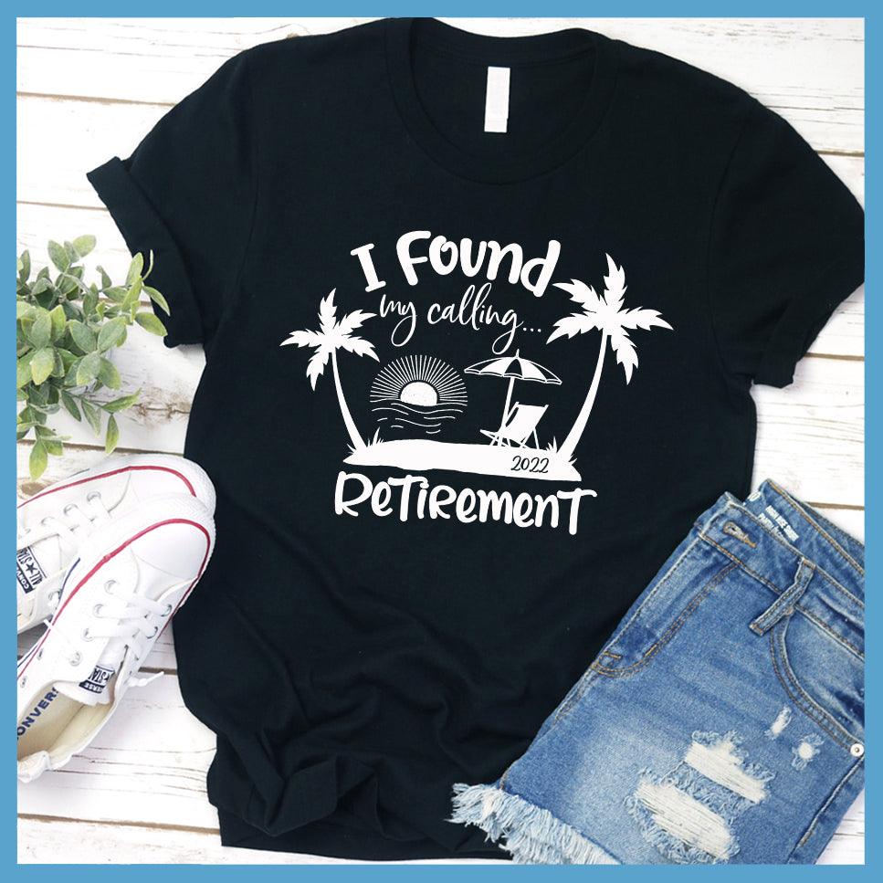 I Found My Calling... Retirement Version 2022 T-Shirt