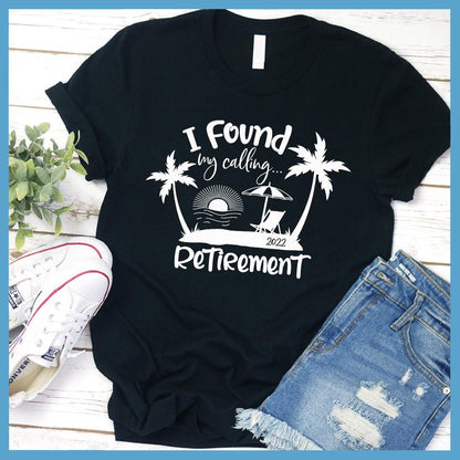I Found My Calling... Retirement Version 2022 T-Shirt