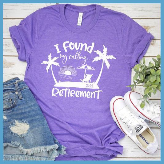 I Found My Calling... Retirement Version 2022 T-Shirt