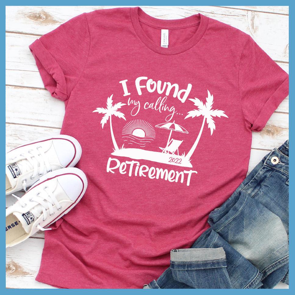 I Found My Calling... Retirement Version 2022 T-Shirt