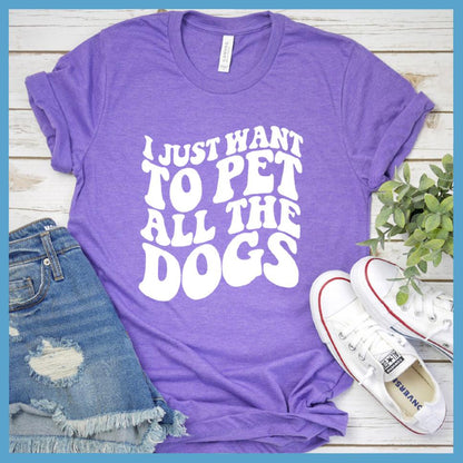 I Just Want To Pet All The Dogs T-Shirt