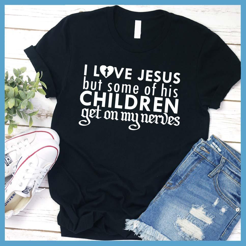 I Love Jesus But Some Of His Children T-Shirt