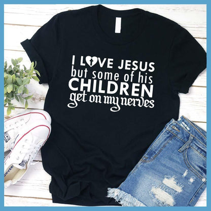 I Love Jesus But Some Of His Children T-Shirt