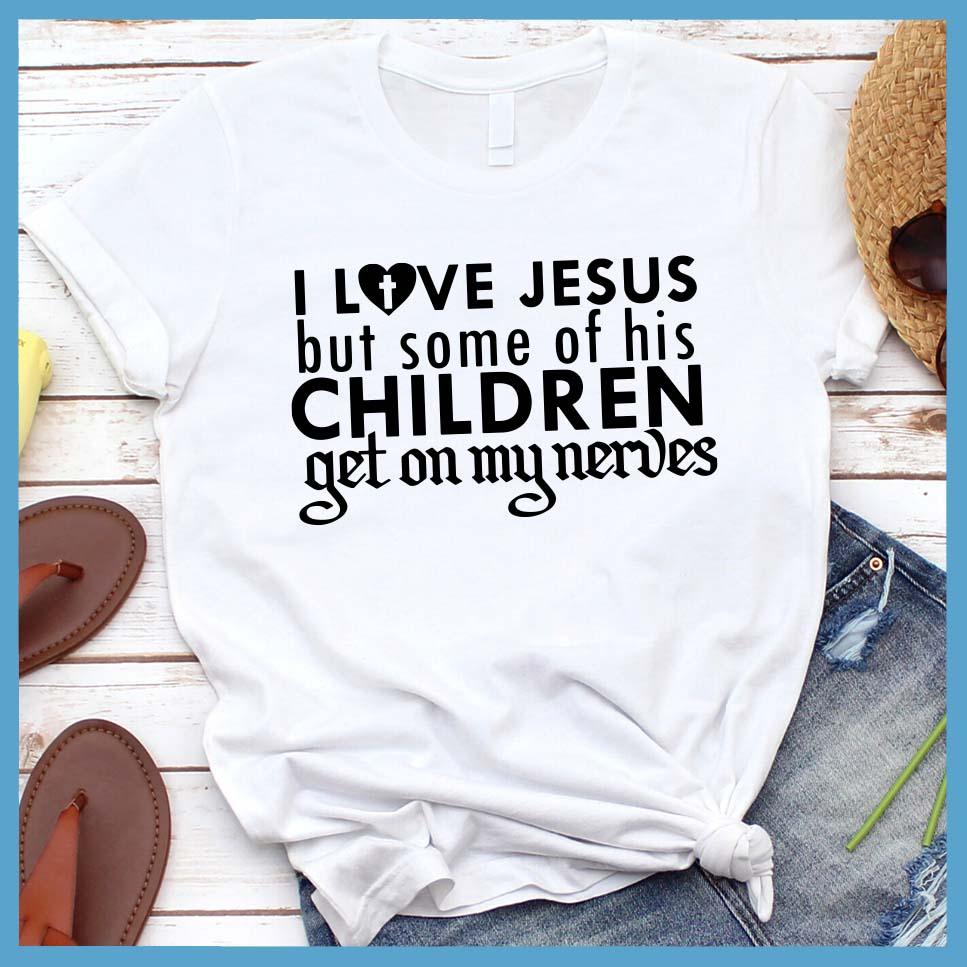 I Love Jesus But Some Of His Children T-Shirt