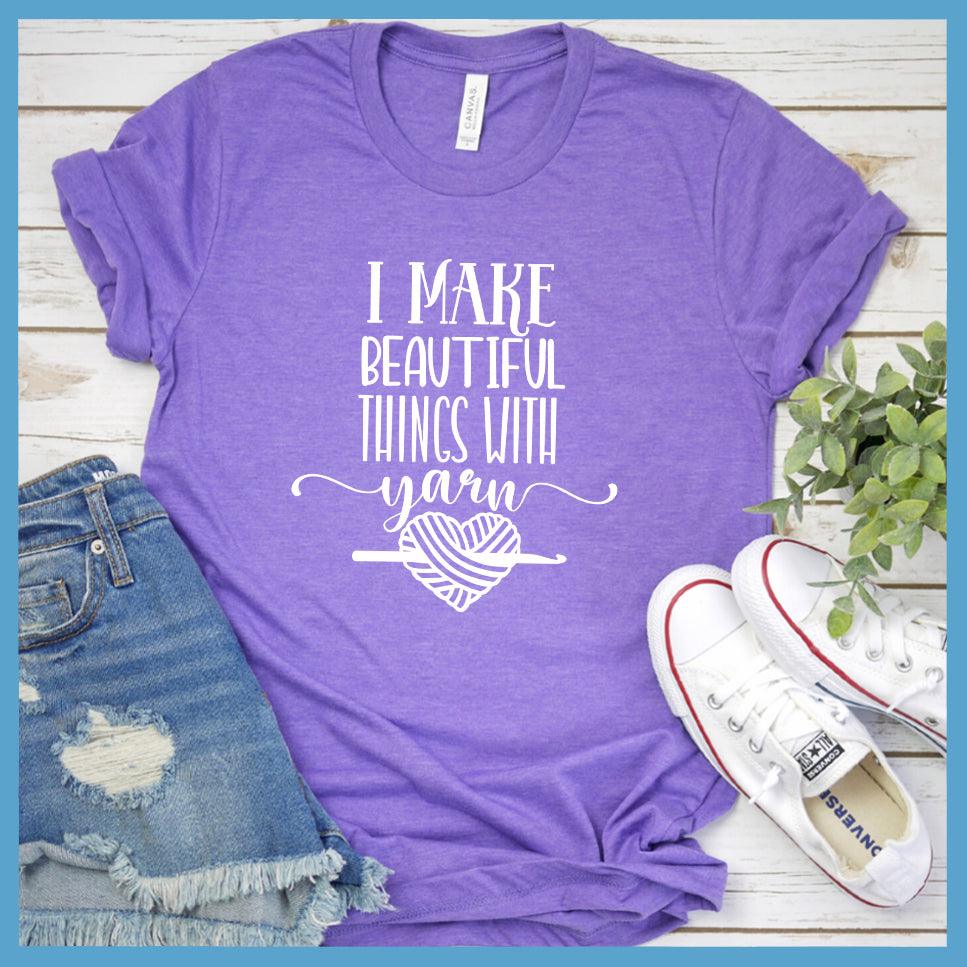 I Make Beautiful Things With Yarn T-Shirt