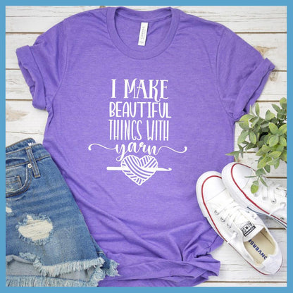 I Make Beautiful Things With Yarn T-Shirt