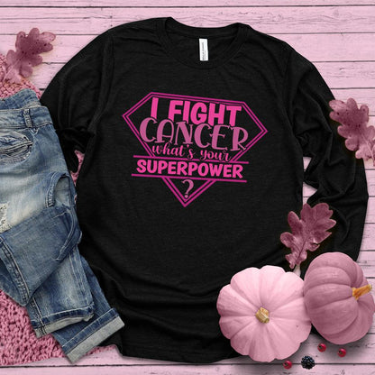 I Fight Cancer Whats Your Superpower Colored Edition Long Sleeves