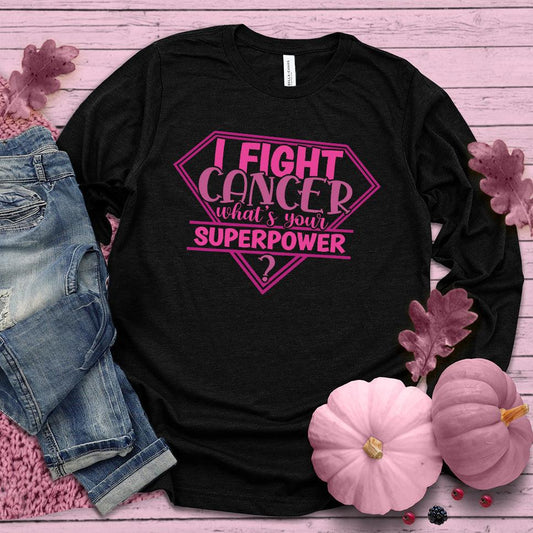 I Fight Cancer Whats Your Superpower Colored Edition Long Sleeves