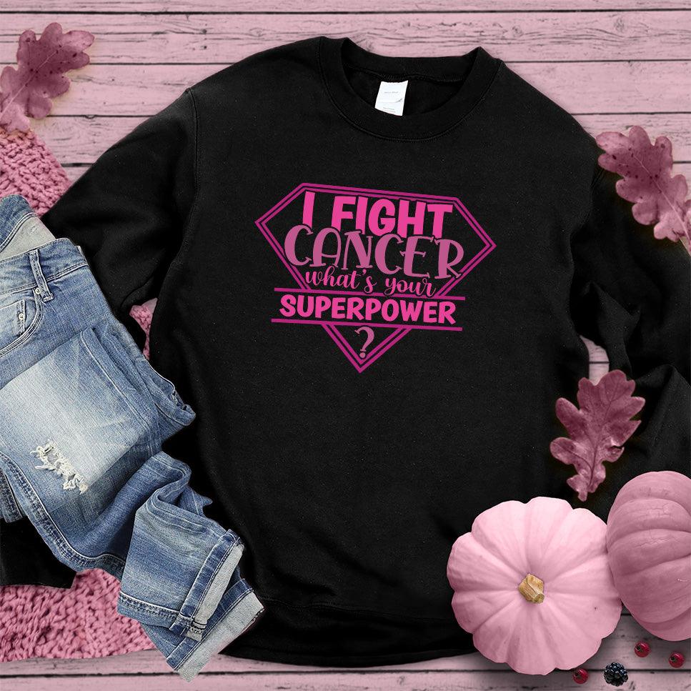 I Fight Cancer Whats Your Superpower Colored Edition Sweatshirt