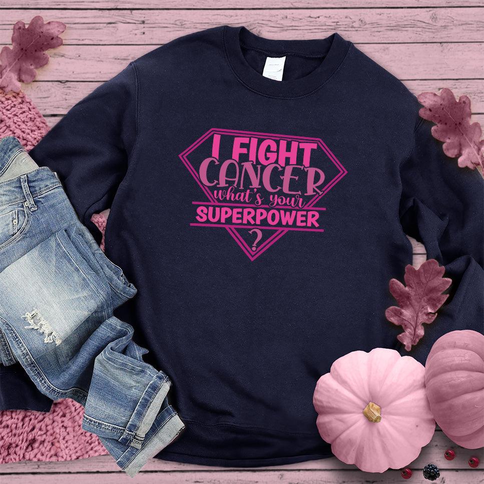 I Fight Cancer Whats Your Superpower Colored Edition Sweatshirt